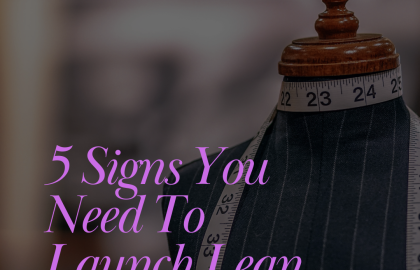 5 Signs You Need to Launch Lean (And How It Can Save Your Brand)
